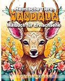 Heimische Tiere Mandala Malbuch für Erwachsene: Malen zur Entspannung und persönlichen Gestaltung. Mit 50 Motiven aus der heimischen Fauna