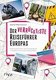 Der verrückteste Reiseführer Europas: Verborgene Orte, bizarre Gebäude und geheimnisvolle Landschaften. Außergewöhnliche Reiseziele vom Mittelmeer über Skandinavien bis zum Balkan