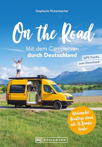 Wohnmobil Reiseführer Deutschland – On the Road Mit dem Campervan durch Deutschland: Über 100 Wohnmobil-Roadtrips durch alle 16 Bundesländer